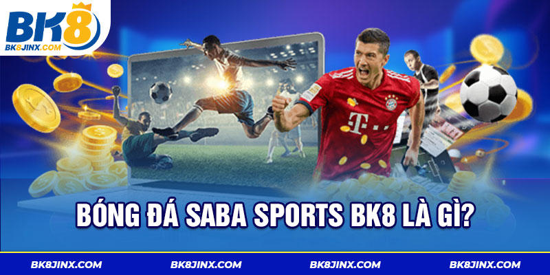 Bóng đá Saba Sports Bk8 là gì?